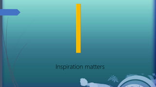 Inspiration matters
 