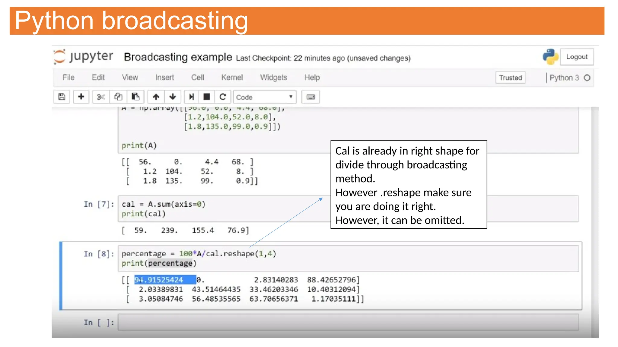 Python broadcasting
Cal is already in right shape for
divide through broadcasting
method.
However .reshape make sure
you are doing it right.
However, it can be omitted.
 