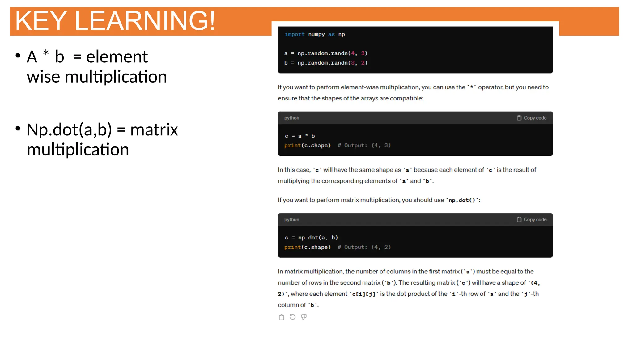 KEY LEARNING!
• A * b = element
wise multiplication
• Np.dot(a,b) = matrix
multiplication
 