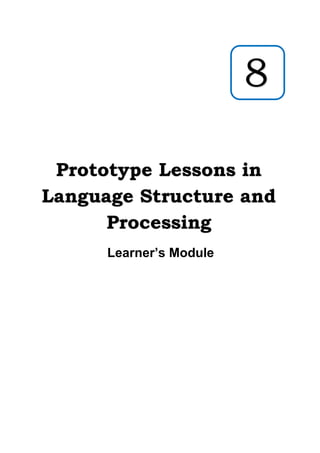 Prototype Lessons in
Language Structure and
Processing
Learner’s Module
8
 
