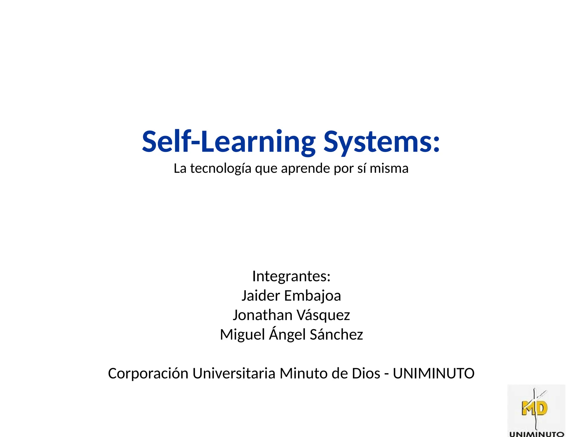 Self_Learning_Systems_UNIMINUTO.pptx jdkslajdlksajdlksalksadjlksad | PPTX