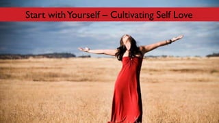 Start withYourself – Cultivating Self Love
 