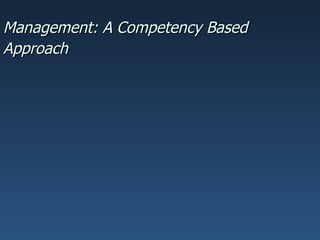 Management: A Competency Based
Approach
 