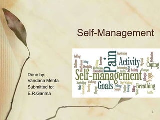 Self-Management
Done by:
Vandana Mehta
Submitted to:
E.R.Garima
1
 