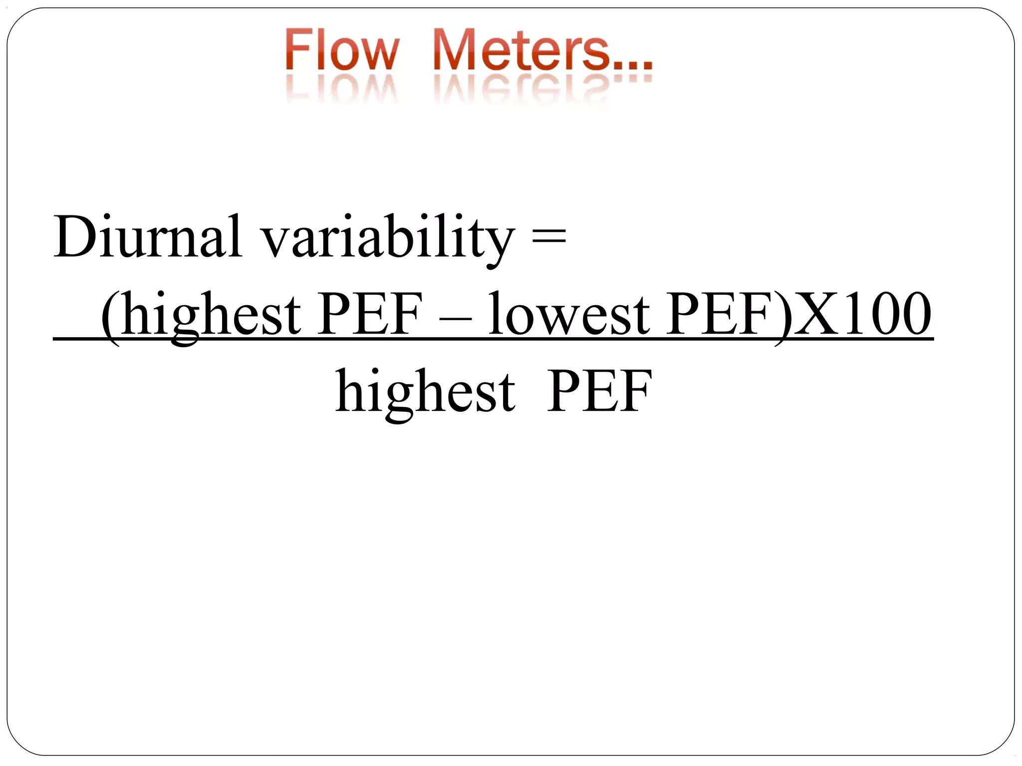 Diurnal variability =
(highest PEF – lowest PEF)X100
highest PEF
 