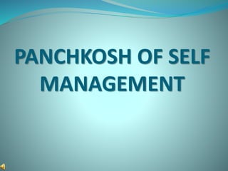 PANCHKOSH OF SELF
MANAGEMENT
 