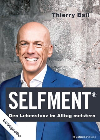 Den Lebenstanz im Alltag meistern
BusinessVillage
SELFMENT
Thierry Ball
®
Leseprobe
 