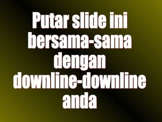 Putar slide ini  bersama-sama  dengan  downline-downline anda 