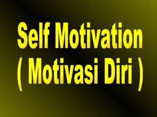Self Motivation ( Motivasi Diri ) 