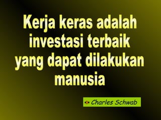 Charles Schwab Kerja keras adalah investasi terbaik yang dapat dilakukan manusia 