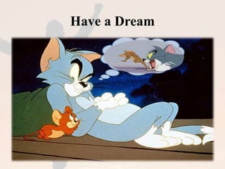Have a Dream 
 