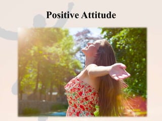 Positive Attitude 
 