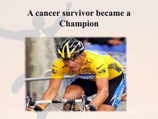A cancer survivor became a 
Champion 
 