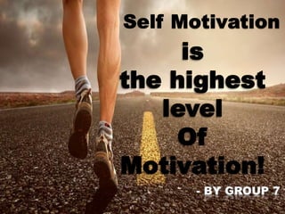 Self motivation Is the Highest level of motivation