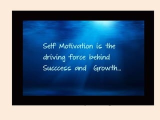 Self motivation is very
essential in person’s
life
A person who has self
motivation ability can do
extraordinary things.
 