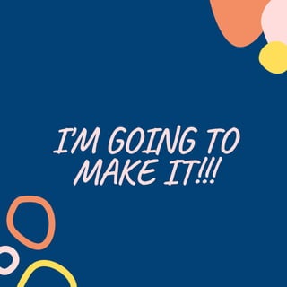 I'M GOING TO
MAKE IT!!!
 