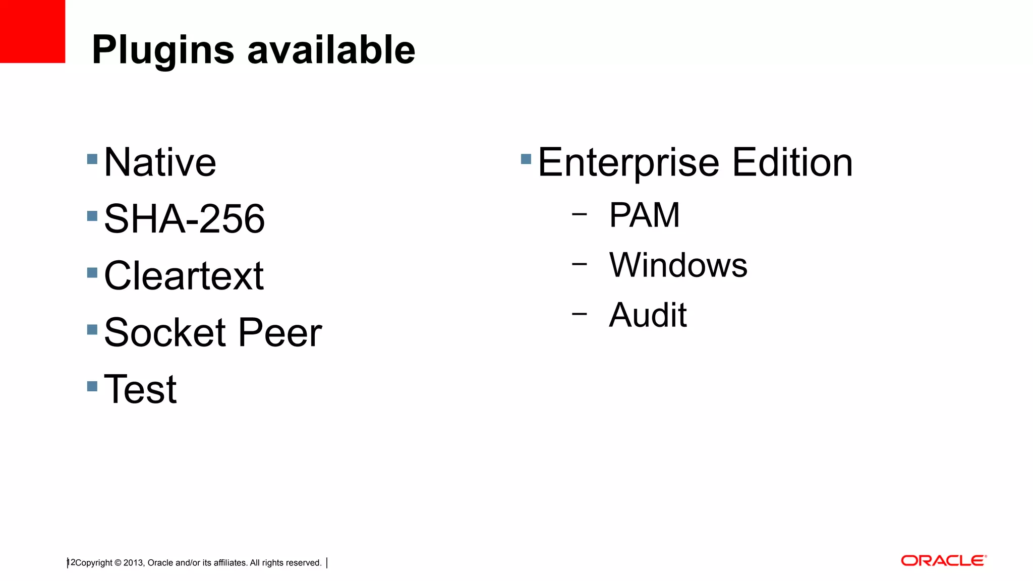 Copyright © 2013, Oracle and/or its affiliates. All rights reserved.12 Plugins available Native SHA-256 Cleartext Socket Peer Test Enterprise Edition – PAM – Windows – Audit 
