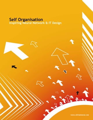 Self Organisation
Inspiring Neural Network & IT Design




                                       www.oliviamoran.me
 
