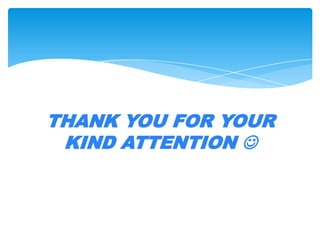 THANK YOU FOR YOUR
KIND ATTENTION 
 
