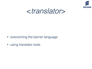<translator>
• overcoming the barrier language
• using translator tools
 