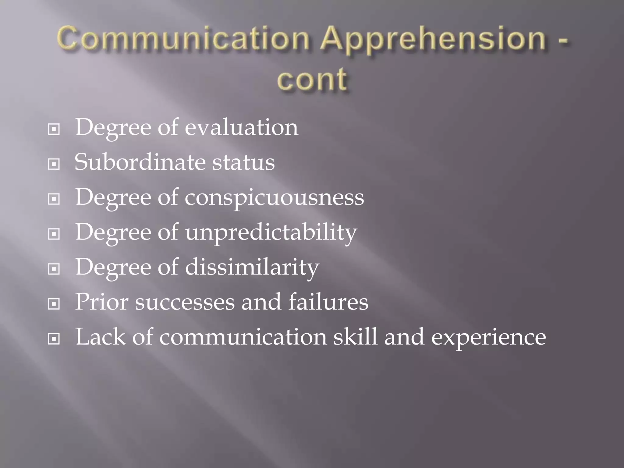    Degree of evaluation
   Subordinate status
   Degree of conspicuousness
   Degree of unpredictability
   Degree of dissimilarity
   Prior successes and failures
   Lack of communication skill and experience
 