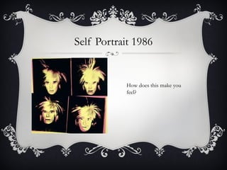 Self Portrait 1986 How does this make you feel? 