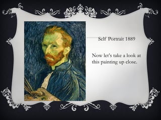 Self Portrait 1889 Now let’s take a look at this painting up close. 