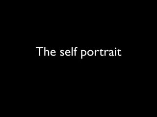 The self portrait
 