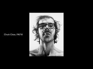 Chuck Close, 1967-8
 