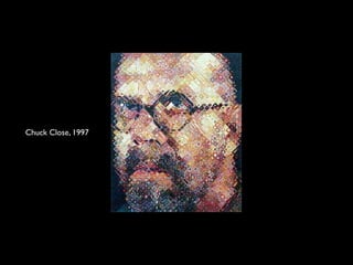 Chuck Close, 1997
 