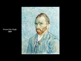 Vincent Van Gogh,
      1889
 
