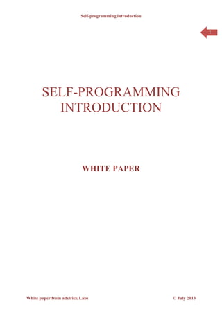 Self-programming introduction
White paper from adelrick Labs © July 2013
1
SELF-PROGRAMMING
INTRODUCTION
WHITE PAPER
 