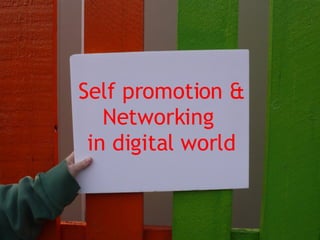 Self promotion & Networking  in digital world 
