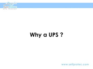 Why a UPS ?
 