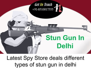 Stun Gun In 
Delhi 
Latest Spy Store deals different 
types of stun gun in delhi 
 