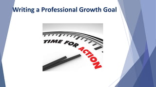 Writing a Professional Growth Goal
 