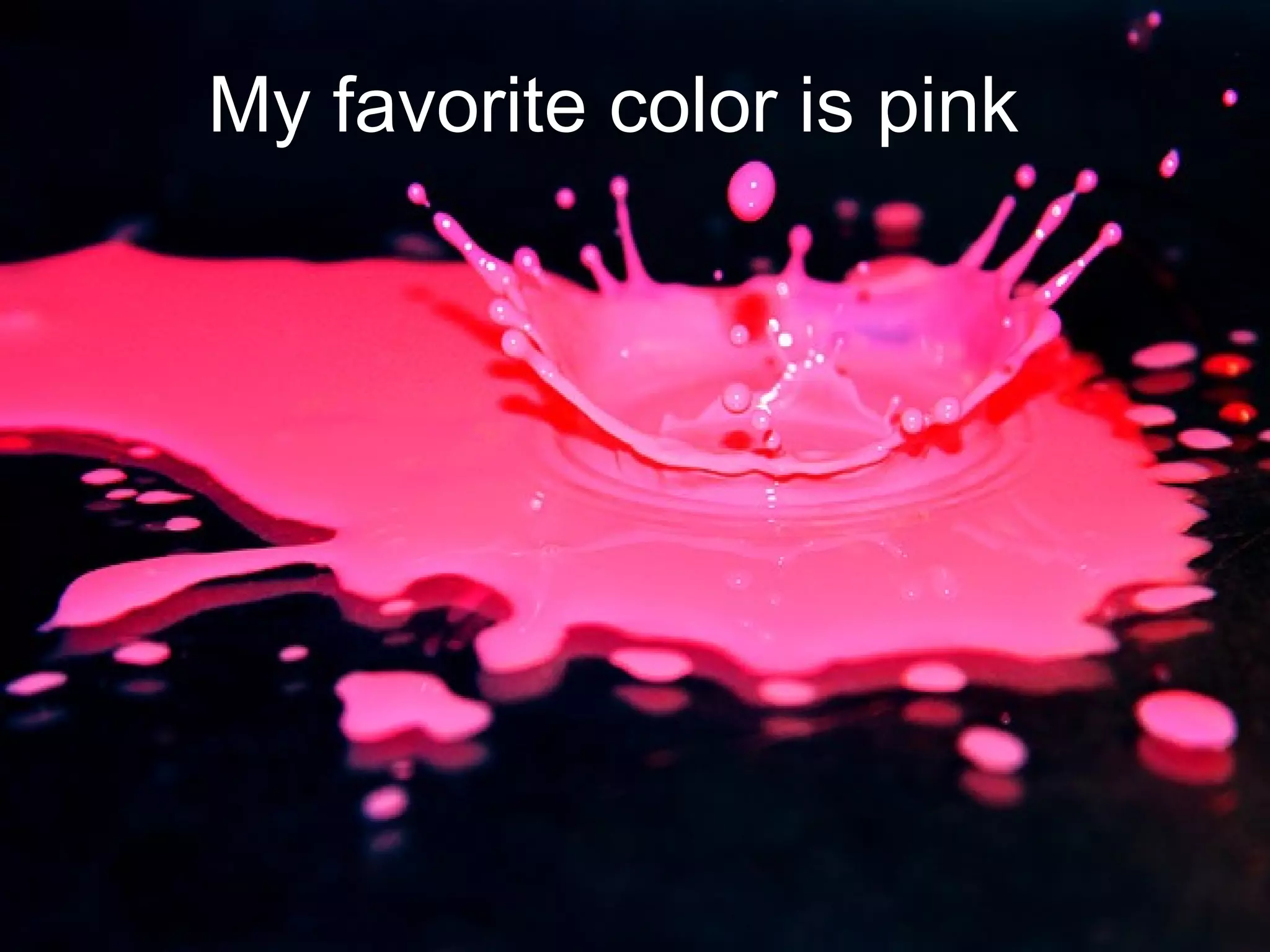 My favorite color is pink
 