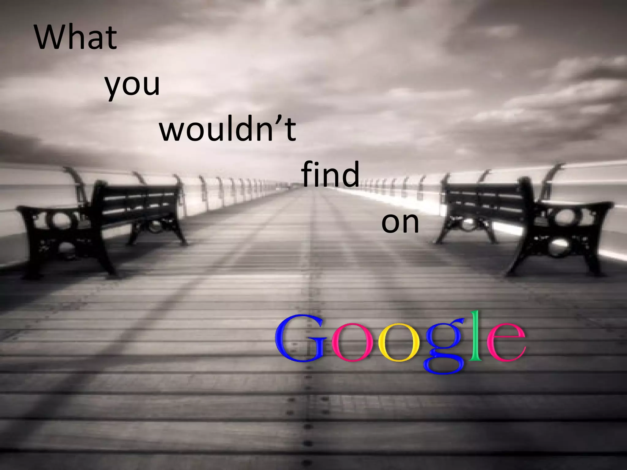 What
you
wouldn’t
find
on
 