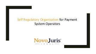 Self Regulatory Organization for Payment
System Operators
 