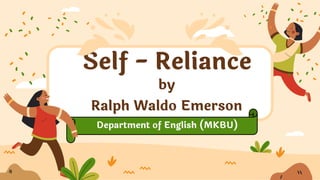 Self - Reliance
by
Ralph Waldo Emerson
Department of English (MKBU)
 