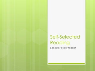 Self-Selected
Reading
Books for every reader
 