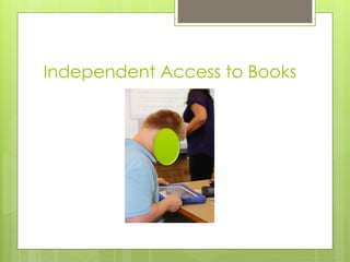 Independent Access to Books
 