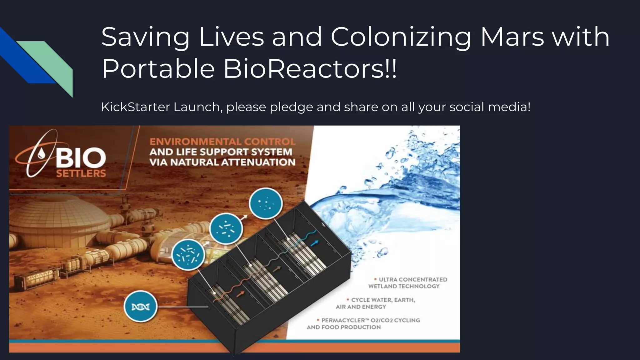 Saving Lives and Colonizing Mars with
Portable BioReactors!!
KickStarter Launch, please pledge and share on all your social media!
 