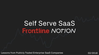 Self Serve SaaS
02/2018Lessons from Publicly Traded Enterprise SaaS Companies
 