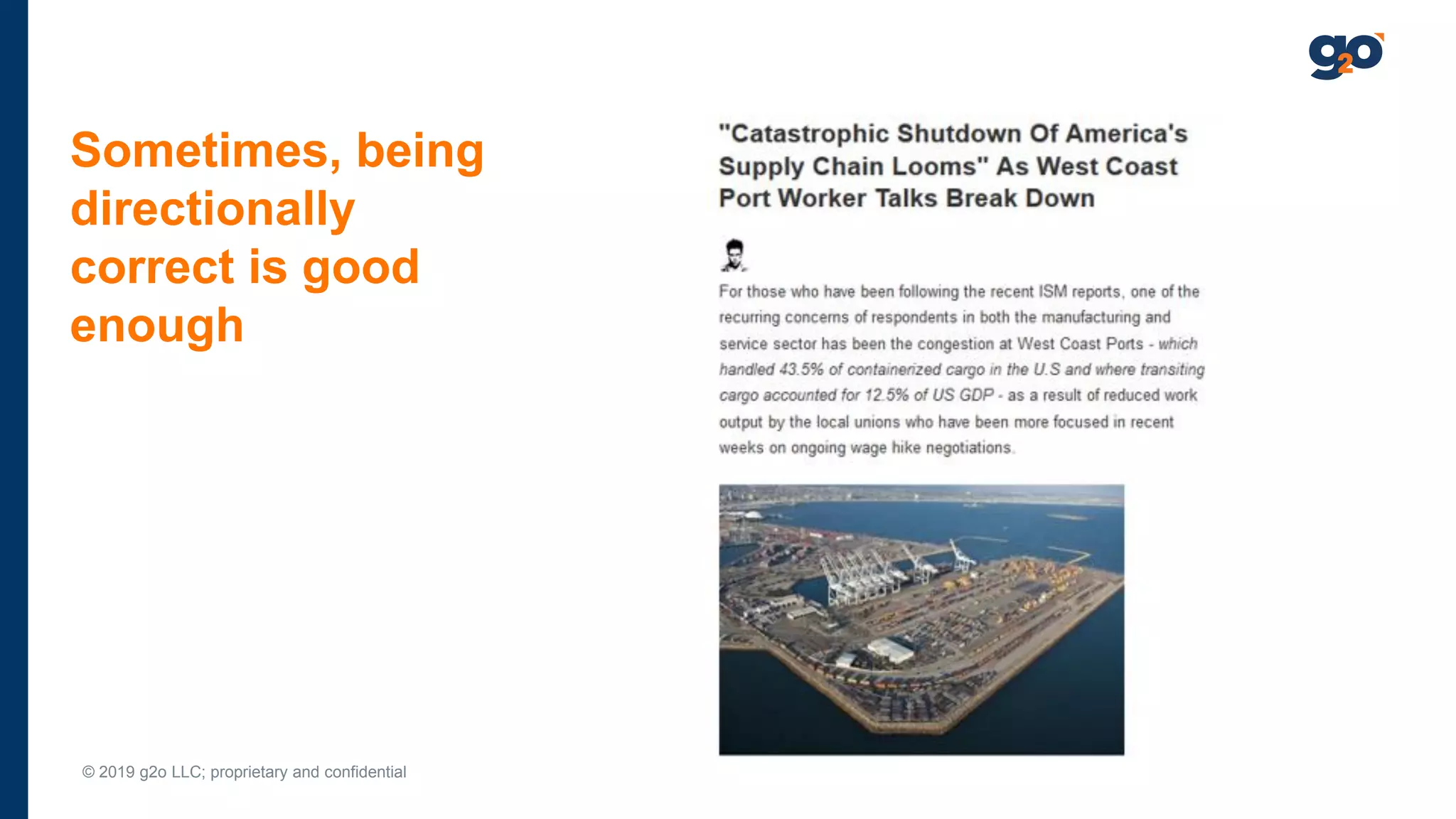 © 2019 g2o LLC; proprietary and confidential
Sometimes, being
directionally
correct is good
enough
 