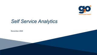 Self Service Analytics
November 2020
 