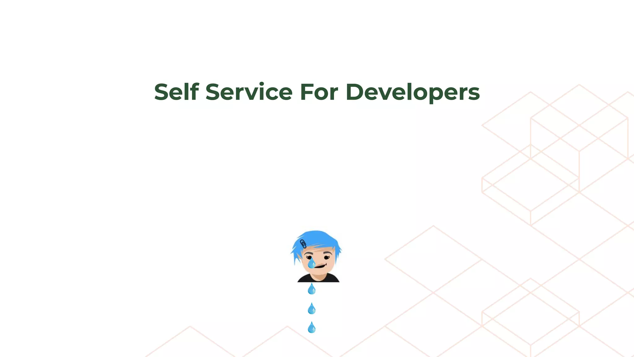 Self Service For Developers
 
