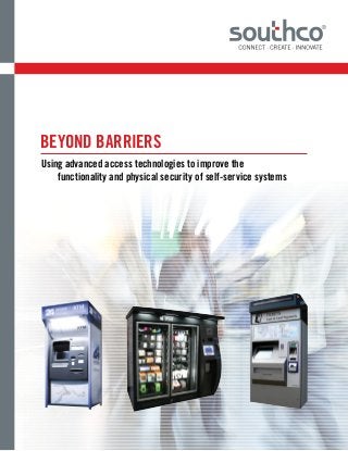 Using advanced access technologies to improve the
functionality and physical security of self-service systems
BEYOND BARRIERS
 