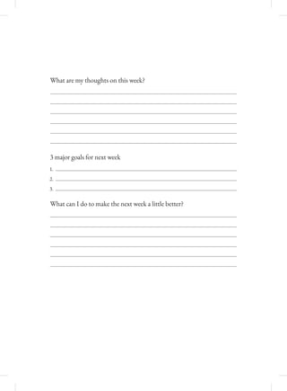 What �an I do to make the ne�t week a little bette�?
What a�e my tho��hts on this week?
� ma o� �oals �o� ne�t week
��
[2
��
C
M
Y
CM
MY
CY
CMY
K
Self Space Final - 90 days with Bleed.pdf 33 11/10/2023 2:56:18 PM
 