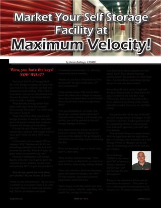 Market Your Self Storage
            Facility at
 Maximum Velocity!
                                                         by Kevin Rollings, CSSM©

Wow, you have the keys!                           •Community sponsorship; i.e., churches,          •Let them know about extended services:
                                                  community sports, parades...
    NOW WHAT?                                                                                      need a truck? How about a business
                                                                                                   center? Boxes? No problem we offer those
                                                  •Media: do you have a Facebook or Twit-          here. Let them know everything that they
   You are at YOUR self storage facil-            ter account? Air spot on the radio, TV           can do in your one stop location.
ity. Even though occupancy is lower than          news commercial?
you want it to be, suddenly you feel your
                                                                                                   •Have them fill out a visitor’s card and
excitement level building. Why? This is           •Your current clients: Did you let them          the show them around, let them know the
your dream, you are an entrepreneur now.          know that there was a change in manage-          units available in the size they want.
You see the future, your dream and are            ment, have you asked them to tell friends?       **Extra tip: follow up with them if they
ready to make it happen.                          Have you let them know you appreciate            leave and reach out asking if they found
   What does the average renter think             them?                                            what they needed. If not you are still there
about when they think self storage?
                                                                                                   to help.
Downsizing? De-clutter? Too much stuff,           •Are you promoting it: car wash, free
but want to keep it?                              dump day, customer appreciation day?                You can bet that “in the day of the life”
   Think about how often you see self             Typically when visiting a self storage unit      of a self storage owner or manager, it will
storage facilities. It must be a busy busi-       facility, you will be greeted by the self        rarely be a dull one. It takes patience and
ness with people storing their treasures,         storage manager or owner.                        the outstanding ability to communicate
because self storage is everywhere.
                                                                                                   well with both agencies, your staff and
   It would be nice if those of us in self        First impressions are always the BEST!           your tenants.
storage had a magical self storage wand to        Customer service, that’s a huge key to              Your potential hinges on happy tenants.
wave and “Voila, we have 100% occu-               success in this industry. We go through a        With the right tools and the right educa-
pancy!”.                                          checklist in our training, it goes something     tion or coaching, your experience as a Self
   Unfortunately the average is 76% oc-           like this:                                       Storage Owner or Manager can be the
cupancy. Why? Because we do not use
                                                                                                   start of a rewarding career in the self stor-
everything available to us. So, how do I          •Find out the needs: large vs. small, long       age industry.
promote my facility. What will make my            term vs. short term
place stand out and above the rest?
                                                                                                   Kevin Rollings,
   Owning or managing a self storage              •Why do they need self storage? Then             CSSM© is the owner
facility will allow you to get to know the        appeal to them on that level: moving, busi-      and CEO of Alcatraz
customer service industry up and close            ness, divorce, downsizing, college student.      Storage, Hoosiers
and personal. BUT, it goes beyond that!!!
                                                                                                   Self Storage, and
                                                  •Have you told them about the discounts,         Self Storage Facility
  How do you spread the word about                perks and added advantages you offer?            Management.
your facility? Do you do any of these?            24 hour security, easy rental payment,
                                                  temperature controlled units.                    Whatever the situation is Kevin and his
•What is your web presence? Do you have
                                                                                                   team have the answers! Visit online at:
a website? Is it accurate? Does it do what        •Don’t forget to tell them about how they        www.selfstoragefacilitymanagement.com
you want? Have you tried local advertis-          can save money: referrals, upgrading, first      and get your 30 minute evaluation FREE!
ing? Flyers, newspapers and signs.                month free, savings for auto pay.

Realty411Guide.com             	              	                  PAGE 38 • 2012	   	           	             	                    reWEALTHmag.com 	
 